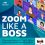 Upcoming Webinar: Zoom Like A Boss